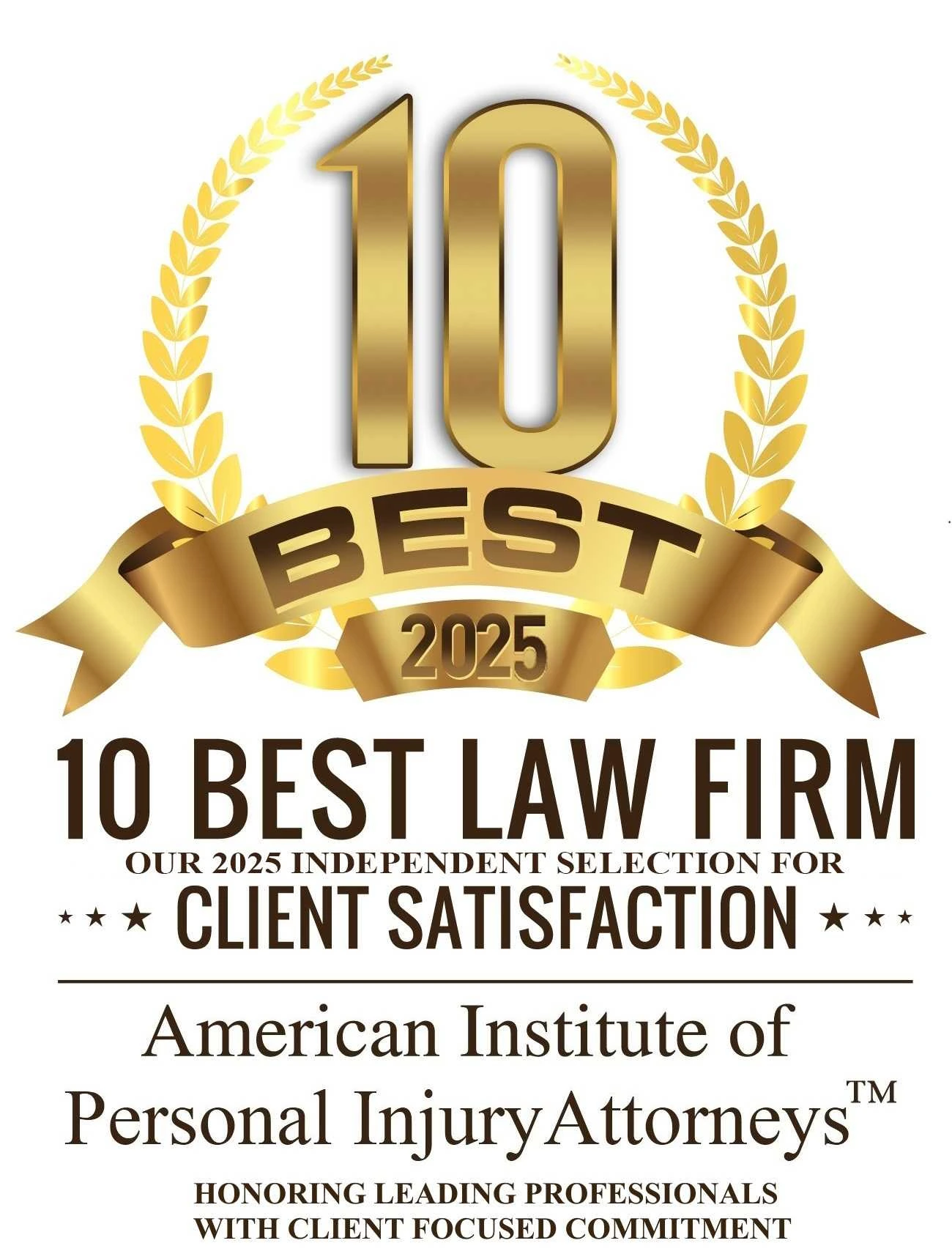 a graphic stating the 10 Best 2025 10 Best Law Firm - Our Independent Selection for Client Satisfaction - American Institute of Personal Injury Attorneys - Honoring Leading Professionals with Client Focused Commitment